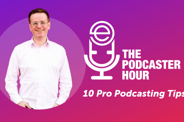 Top 10 Podcasting Tips from The Podcaster Hour