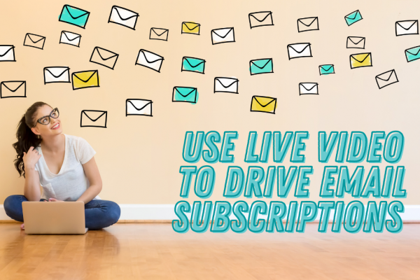 How You Can Use Live Streaming to Grow Your Email List