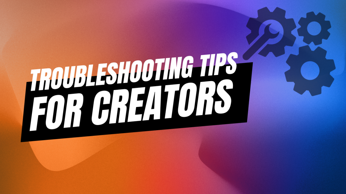 Troubleshooting Tips for Video Creators