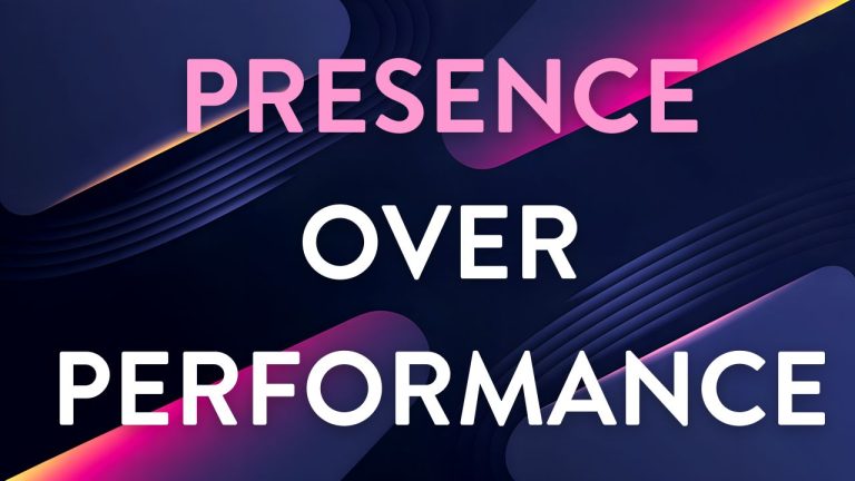 Presence over Performance